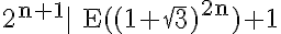 5$\rm 2^{n+1}| E((1+\sqrt{3})^{2n})+1